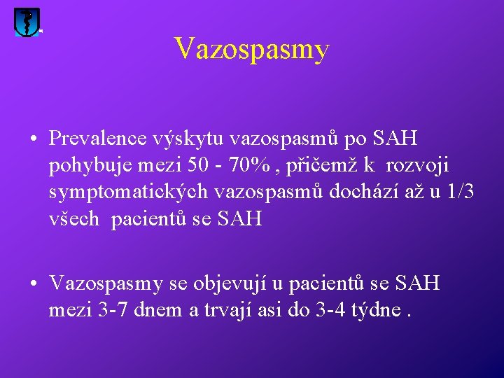 Vazospasmy • Prevalence výskytu vazospasmů po SAH pohybuje mezi 50 - 70% , přičemž