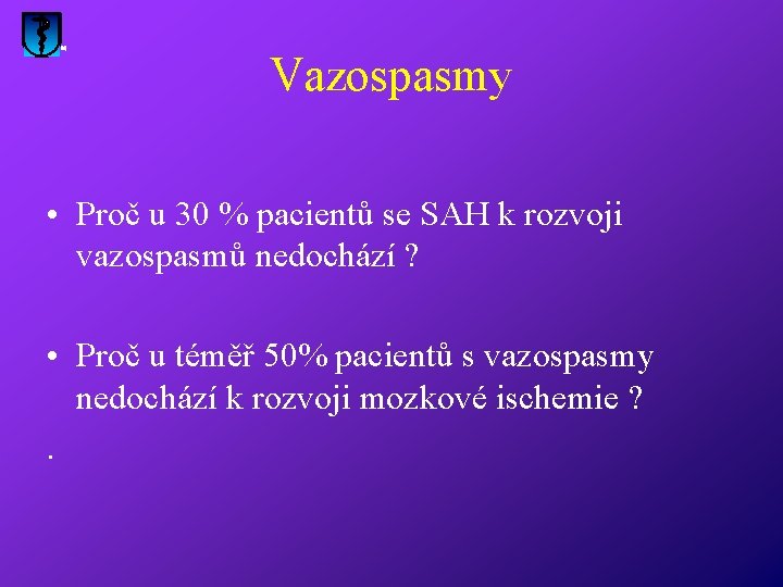 Vazospasmy • Proč u 30 % pacientů se SAH k rozvoji vazospasmů nedochází ?