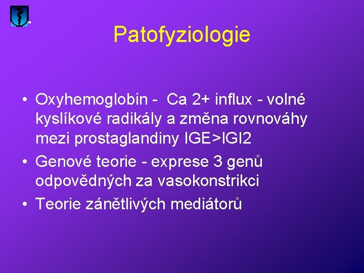 Patofyziologie • Oxyhemoglobin - Ca 2+ influx - volné kyslíkové radikály a změna rovnováhy