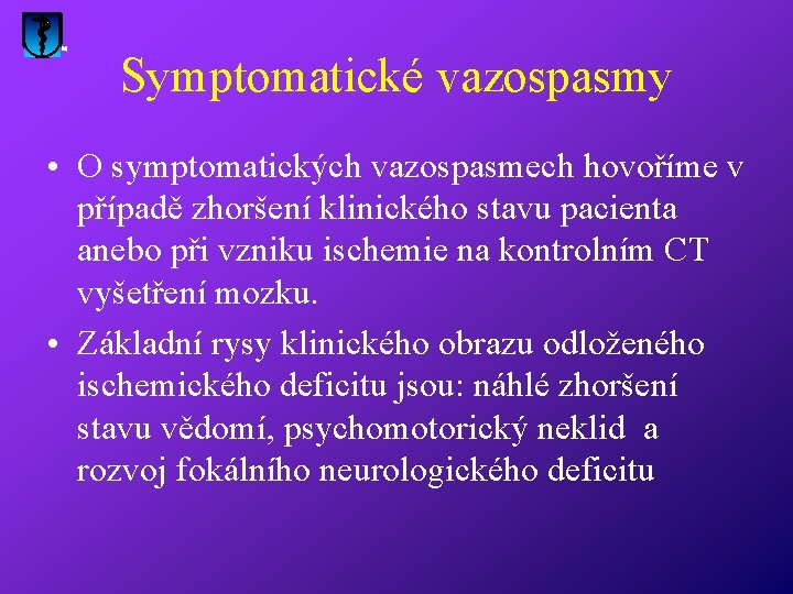 Symptomatické vazospasmy • O symptomatických vazospasmech hovoříme v případě zhoršení klinického stavu pacienta anebo