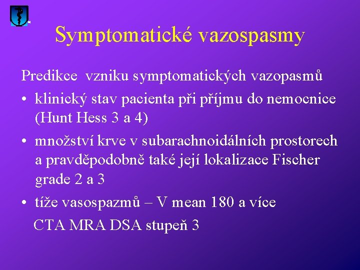 Symptomatické vazospasmy Predikce vzniku symptomatických vazopasmů • klinický stav pacienta při příjmu do nemocnice