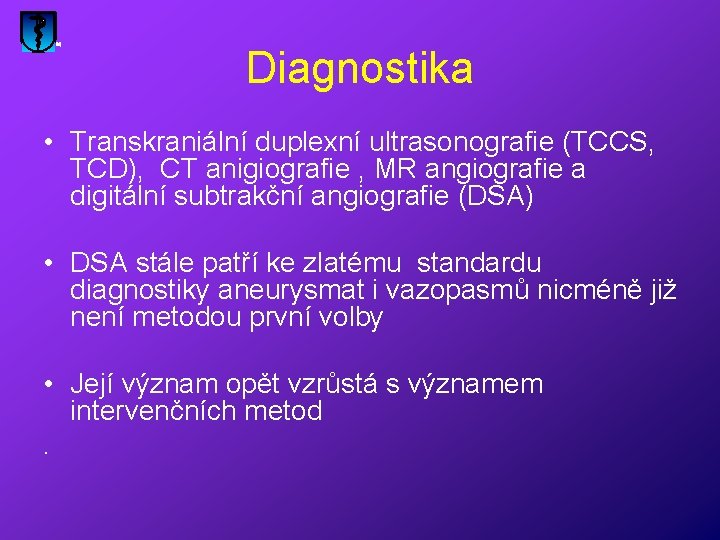 Diagnostika • Transkraniální duplexní ultrasonografie (TCCS, TCD), CT anigiografie , MR angiografie a digitální