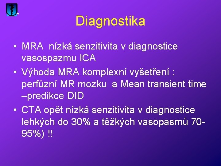 Diagnostika • MRA nízká senzitivita v diagnostice vasospazmu ICA • Výhoda MRA komplexní vyšetření