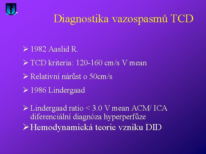 Diagnostika vazospasmů TCD Ø 1982 Aaslid R. Ø TCD kriteria: 120 -160 cm/s V