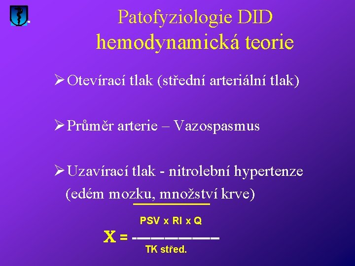 Patofyziologie DID hemodynamická teorie Ø Otevírací tlak (střední arteriální tlak) Ø Průměr arterie –