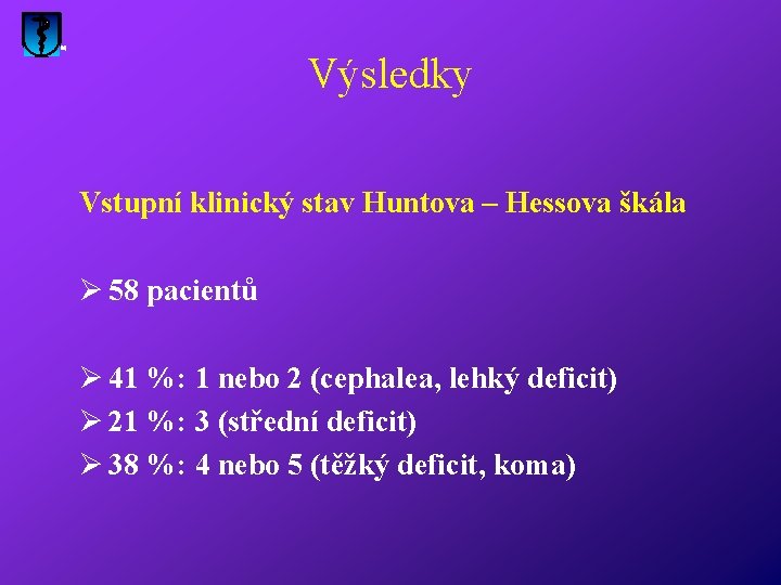 Výsledky Vstupní klinický stav Huntova – Hessova škála Ø 58 pacientů Ø 41 %: