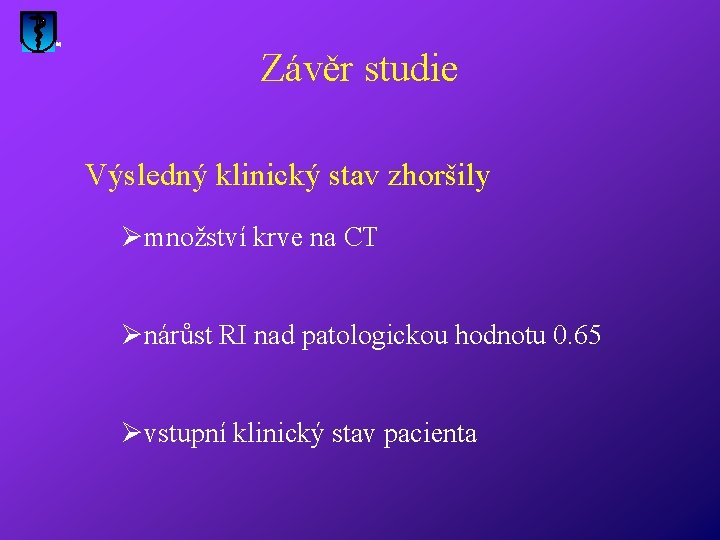 Závěr studie Výsledný klinický stav zhoršily Ømnožství krve na CT Ønárůst RI nad patologickou