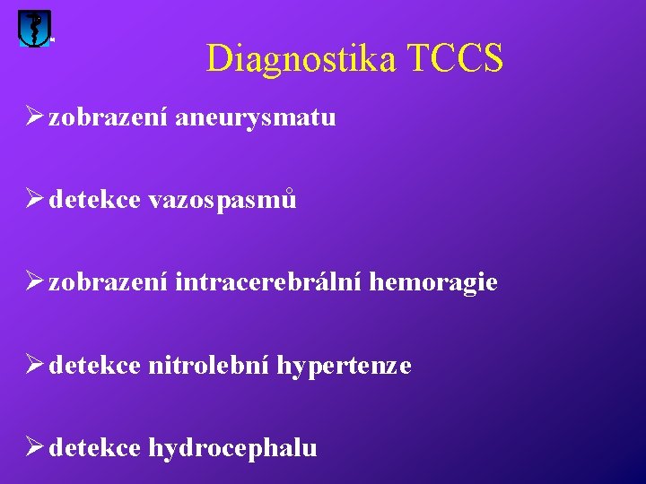 Diagnostika TCCS Ø zobrazení aneurysmatu Ø detekce vazospasmů Ø zobrazení intracerebrální hemoragie Ø detekce