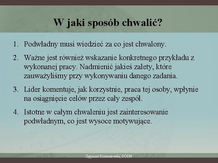 W jaki sposób chwalić? 1. Podwładny musi wiedzieć za co jest chwalony. 2. Ważne