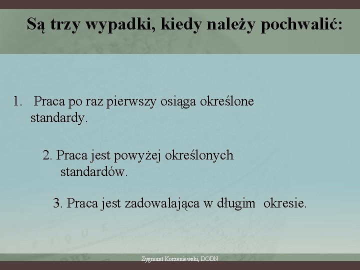 Są trzy wypadki, kiedy należy pochwalić: 1. Praca po raz pierwszy osiąga określone standardy.