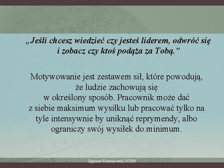 „Jeśli chcesz wiedzieć czy jesteś liderem, odwróć się i zobacz czy ktoś podąża za