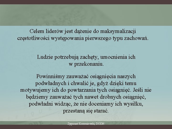 Celem liderów jest dążenie do maksymalizacji częstotliwości występowania pierwszego typu zachowań. Ludzie potrzebują zachęty,