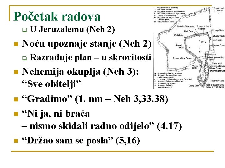 Početak radova q Noću upoznaje stanje (Neh 2) q U Jeruzalemu (Neh 2) Razrađuje