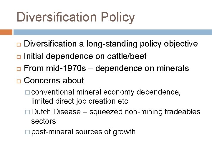 Diversification Policy Diversification a long-standing policy objective Initial dependence on cattle/beef From mid-1970 s