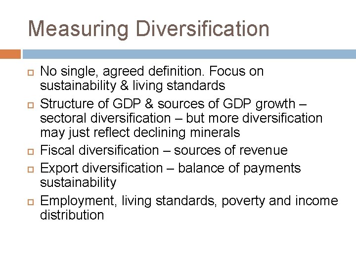 Measuring Diversification No single, agreed definition. Focus on sustainability & living standards Structure of