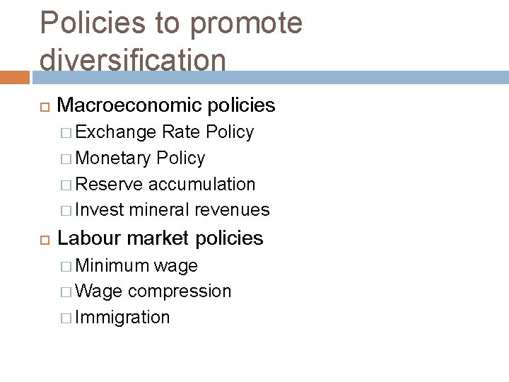 Policies to promote diversification Macroeconomic policies � Exchange Rate Policy � Monetary Policy �