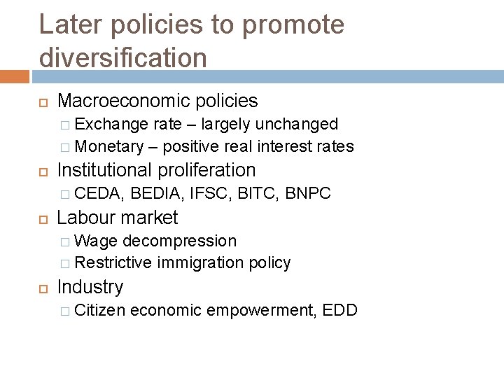 Later policies to promote diversification Macroeconomic policies � Exchange rate – largely unchanged �