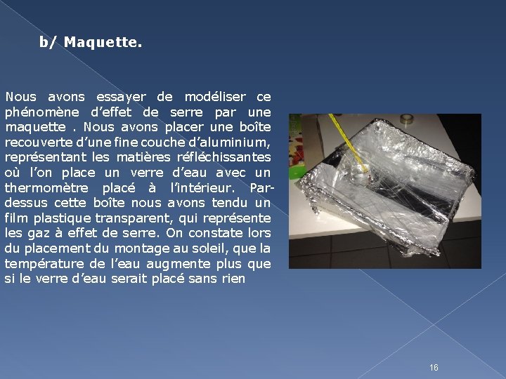 b/ Maquette. Nous avons essayer de modéliser ce phénomène d’effet de serre par une