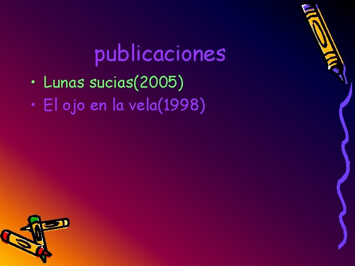 publicaciones • Lunas sucias(2005) • El ojo en la vela(1998) 