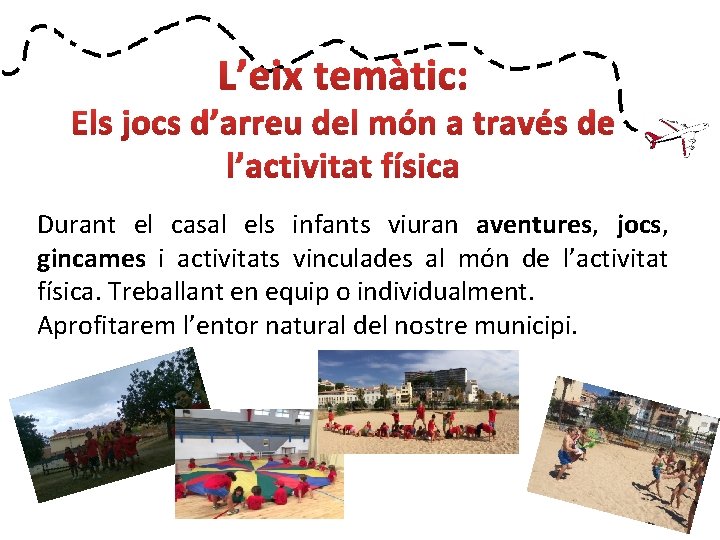 Durant el casal els infants viuran aventures, jocs, gincames i activitats vinculades al món