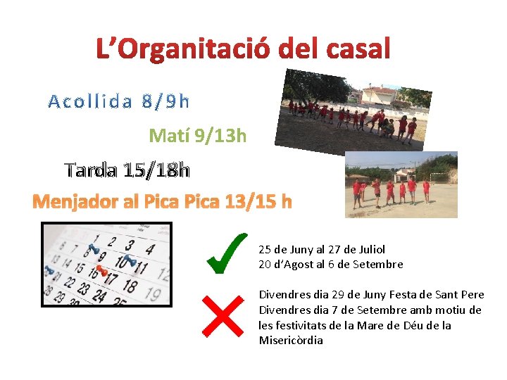 Matí 9/13 h Tarda 15/18 h Menjador al Pica 13/15 h 25 de Juny