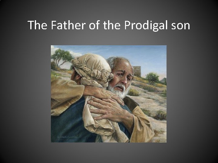 The Father of the Prodigal son 