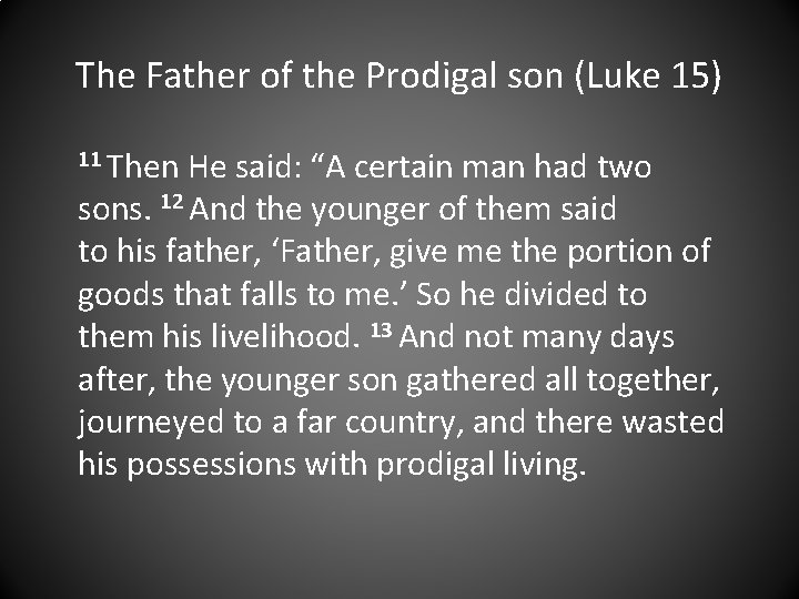 The Father of the Prodigal son (Luke 15) 11 Then He said: “A certain