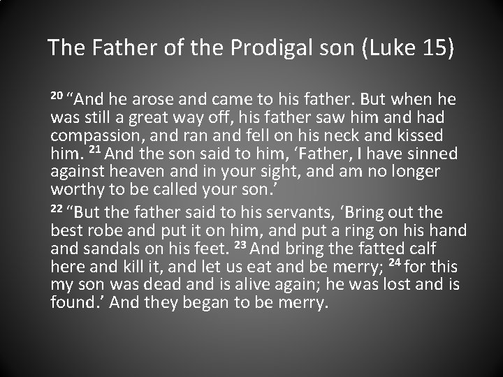 The Father of the Prodigal son (Luke 15) 20 “And he arose and came