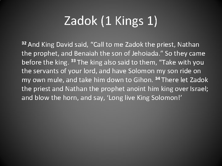 Zadok (1 Kings 1) 32 And King David said, “Call to me Zadok the