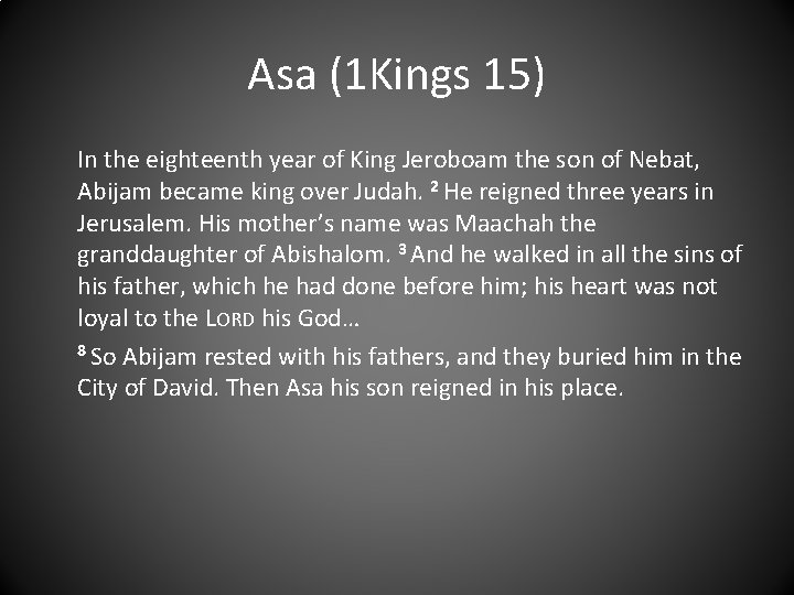 Asa (1 Kings 15) In the eighteenth year of King Jeroboam the son of
