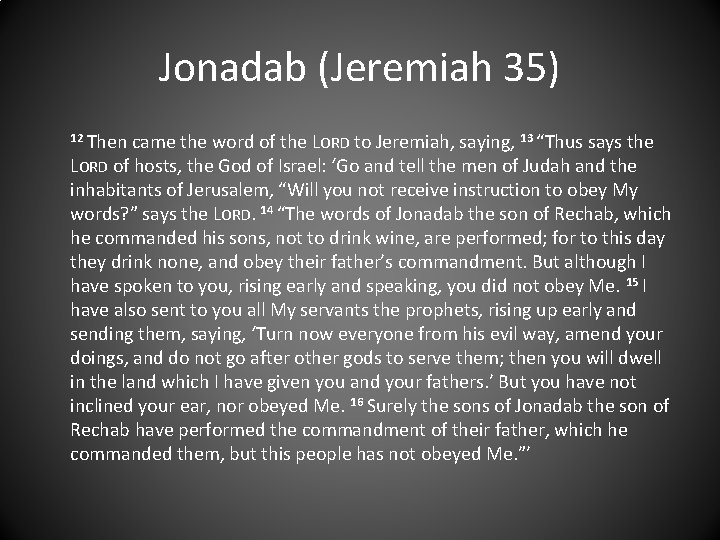 Jonadab (Jeremiah 35) 12 Then came the word of the LORD to Jeremiah, saying,