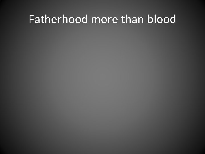 Fatherhood more than blood 