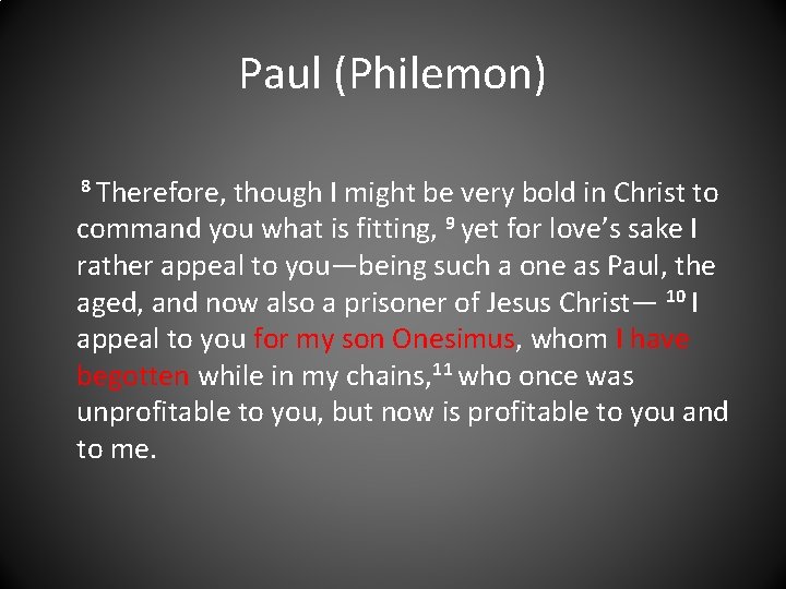 Paul (Philemon) 8 Therefore, though I might be very bold in Christ to command