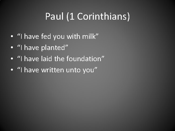 Paul (1 Corinthians) • • “I have fed you with milk” “I have planted”