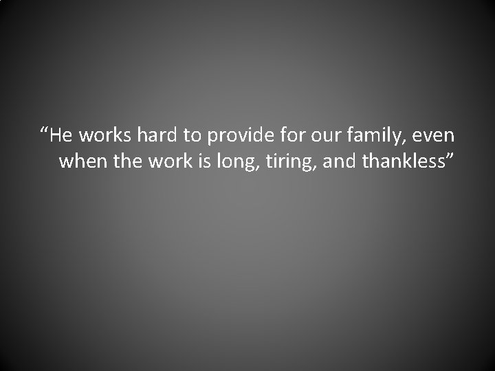 “He works hard to provide for our family, even when the work is long,