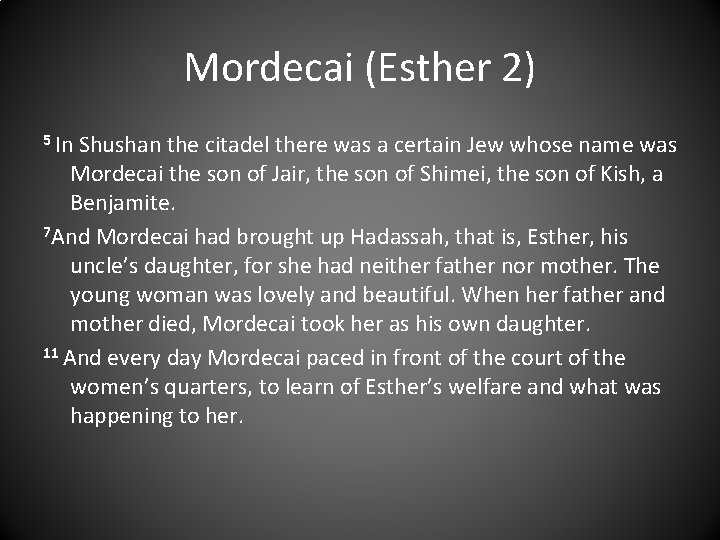 Mordecai (Esther 2) 5 In Shushan the citadel there was a certain Jew whose