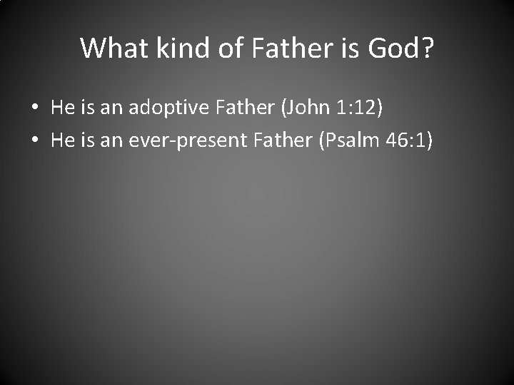 What kind of Father is God? • He is an adoptive Father (John 1: