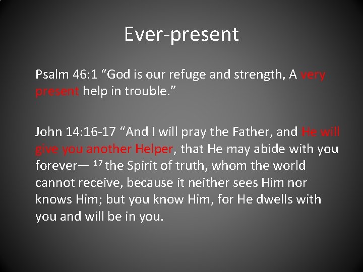 Ever-present Psalm 46: 1 “God is our refuge and strength, A very present help