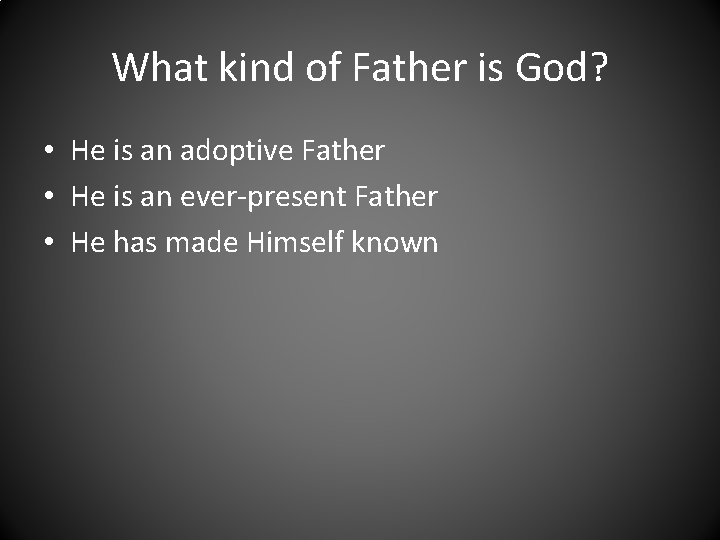 What kind of Father is God? • He is an adoptive Father • He
