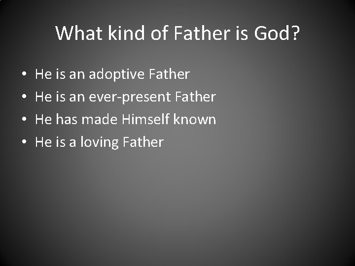 What kind of Father is God? • • He is an adoptive Father He