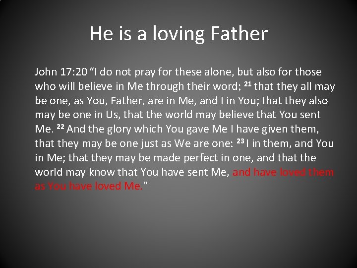 He is a loving Father John 17: 20 “I do not pray for these