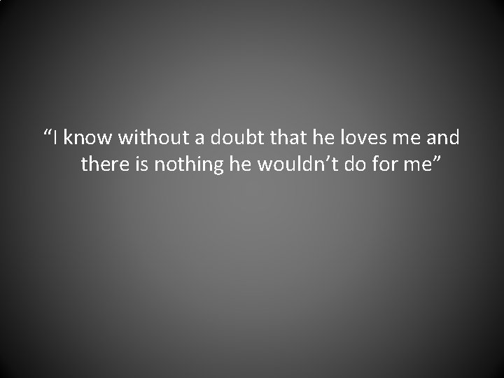 “I know without a doubt that he loves me and there is nothing he