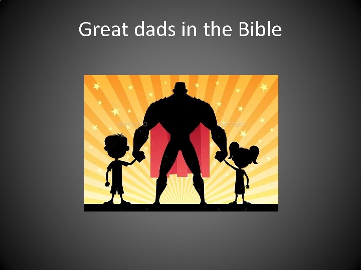 Great dads in the Bible 