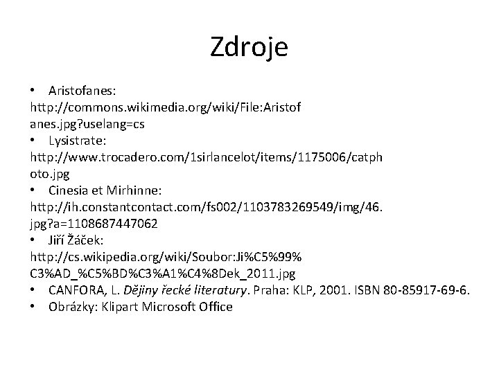 Zdroje • Aristofanes: http: //commons. wikimedia. org/wiki/File: Aristof anes. jpg? uselang=cs • Lysistrate: http: