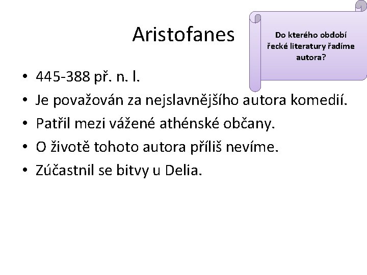 Aristofanes • • • Do kterého období řecké literatury řadíme autora? 445 -388 př.