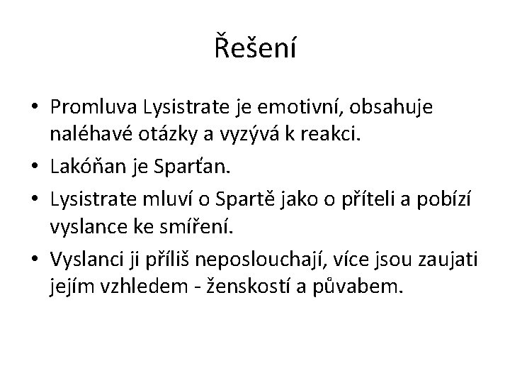 Řešení • Promluva Lysistrate je emotivní, obsahuje naléhavé otázky a vyzývá k reakci. •