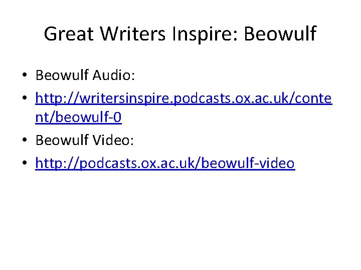 Great Writers Inspire: Beowulf • Beowulf Audio: • http: //writersinspire. podcasts. ox. ac. uk/conte