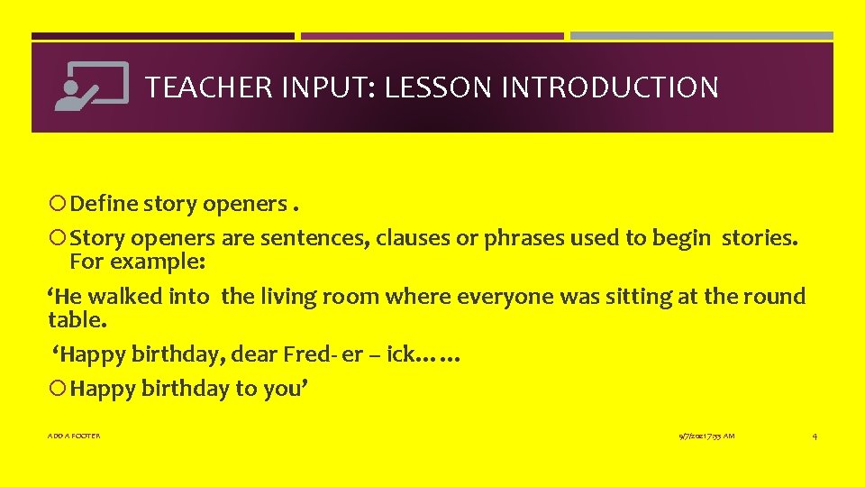 TEACHER INPUT: LESSON INTRODUCTION Define story openers. Story openers are sentences, clauses or phrases