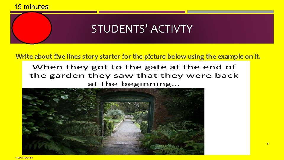 15 minutes STUDENTS’ ACTIVTY Write about five lines story starter for the picture below