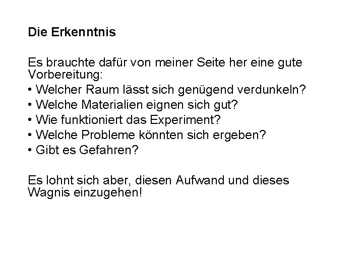 Die Erkenntnis Es brauchte dafür von meiner Seite her eine gute Vorbereitung: • Welcher